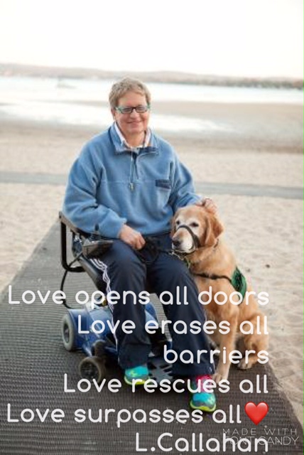  woman in a wheelchair wearing a blue fleece. She is with a golden retriever. They are on a mobility mat on a beach. The picture also includes text which reads: "Love opens all doors. Love erases all barriers. Love rescues all. Love surpasses all. L. Callahan."